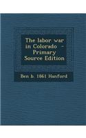 The Labor War in Colorado - Primary Source Edition