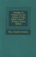 Hostages to Fortune, by the Author of 'Lady Audley's Secret'.