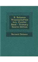 B. Bolzanos Wissenschaftslehre, Zweiter Band - Primary Source Edition: (German)