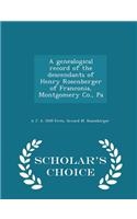 Genealogical Record of the Descendants of Henry Rosenberger of Franconia, Montgomery Co., Pa - Scholar's Choice Edition