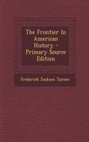 The Frontier in American History - Primary Source Edition: (English)