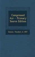 Compressed Air; - Primary Source Edition