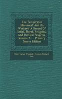 The Temperance Movement and Its Workers: A Record of Social, Moral, Religious, and Political Progress, Volume 2... - Primary Source Edition