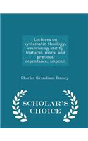 Lectures on Systematic Theology, Embracing Ability (Natural, Moral and Gracious) Repentance, Impenit - Scholar's Choice Edition