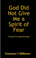 God Did Not Give Me A Spirit of Fear