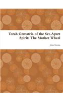 Torah Gematria of the Set-Apart Spirit: The Mother Wheel