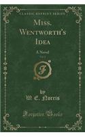 Miss. Wentworth's Idea, Vol. 2: A Novel (Classic Reprint)