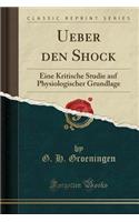 Ueber Den Shock: Eine Kritische Studie Auf Physiologischer Grundlage (Classic Reprint)