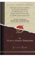 The Circular Letter from the Elders, Ministers, and Messengers, of the Several Baptist Churches of the Western Association: Assembled at Beckington, Somersetshire, on Wednesday and Thursday, 28th and 29th May, 1806 (Classic Reprint)