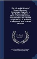 The Life and Writings of Rufus C. Burleson, Containing a Biography of Dr. Burleson by Harry Haynes; Funeral Occasion, With Sermons, etc; Selected chapel Talks; Dr. Burleson as a Preacher, With Selected Sermons