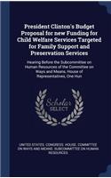 President Clinton's Budget Proposal for new Funding for Child Welfare Services Targeted for Family Support and Preservation Services: Hearing Before the Subcommittee on Human Resources of the Committee on Ways and Means, House of Representatives, One Hun