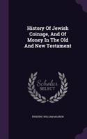 History of Jewish Coinage, and of Money in the Old and New Testament