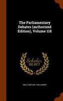 The Parliamentary Debates (Authorized Edition), Volume 118: (English)