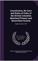Constitution, By-laws and Rules of Order of the British Columbia Mainland Pioneer and Benevolent Society