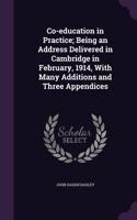 Co-education in Practice; Being an Address Delivered in Cambridge in February, 1914, With Many Additions and Three Appendices