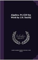 Algebra. Pt.2 [Of the Work by J.H. Smith]