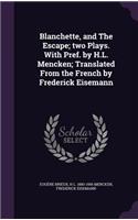 Blanchette, and the Escape; Two Plays. with Pref. by H.L. Mencken; Translated from the French by Frederick Eisemann