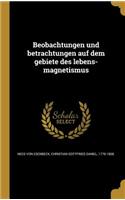 Beobachtungen Und Betrachtungen Auf Dem Gebiete Des Lebens-Magnetismus