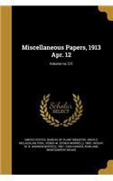 Miscellaneous Papers, 1913 Apr. 12; Volume No.121
