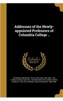 Addresses of the Newly-appointed Professors of Columbia College ..
