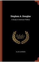 Stephen A. Douglas: A Study in American Politics