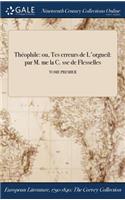 Theophile: Ou, Tes Erreurs de L'Orgueil: Par M. Me La C. Sse de Flesselles; Tome Premier