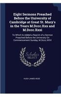 Eight Sermons Preached Before the University of Cambridge at Great St. Mary's in the Years M.Dccc.Xxx and M.Dccc.Xxxi