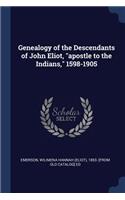 Genealogy of the Descendants of John Eliot, apostle to the Indians, 1598-1905