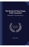 The Novels Of Victor Hugo, Fully Translated: Ninety-three, Tr. By Jules Gray. 2v