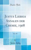 Justus Liebigs Annalen Der Chemie, 1908, Vol. 361 (Classic Reprint)