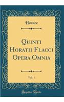 Quinti Horatii Flacci Opera Omnia, Vol. 1 (Classic Reprint)