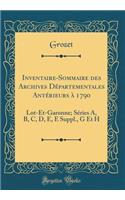 Inventaire-Sommaire Des Archives Départementales Antérieurs À 1790: Lot-Et-Garonne; Séries A, B, C, D, E, E Suppl., G Et H (Classic Reprint)