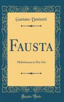 Fausta: Melodramma in Due Atti (Classic Reprint): Melodramma in Due Atti (Classic Reprint)