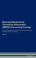 Reversing Nonbacterial Thrombotic Endocarditis (Nbte): Overcoming Cravings the Raw Vegan Plant-Based Detoxification & Regeneration Workbook for Healing Patients.Volume 3