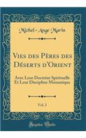 Vies Des PÃ¨res Des DÃ©serts d'Orient, Vol. 2: Avec Leur Doctrine Spirituelle Et Leur Discipline Monastique (Classic Reprint)