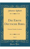 Die Erste Deutsche Bibel, Vol. 3: Genesis, Exodus, Leviticus (Classic Reprint)