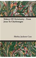 Makers of Christianity - From Jesus to Charlemagne