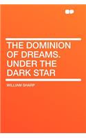 The Dominion of Dreams. Under the Dark Star