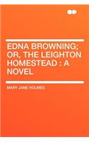 Edna Browning; Or, the Leighton Homestead