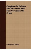 Chapters on Prisons and Prisoners, and the Prevention of Crime