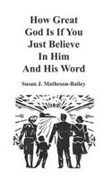 How Great God Is If You Just Believe In Him And His Word