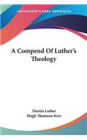 A Compend Of Luther's Theology