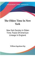 The Olden Time In New York: New York Society In Olden Time; Traces Of American Lineage In England(English)