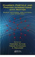 Charged Particle and Photon Interactions with Matter: Recent Advances, Applications, and Interfaces