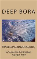 TRAVELLING UNCONSCIOUS ( A Suspended Animation Voyages Saga )