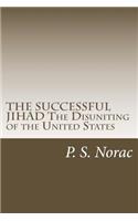 SUCCESSFUL JIHAD The Disuniting of the United States: The Disuniting of the United States