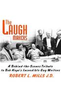 Laugh Makers Lib/E: A Behind-The-Scenes Tribute to Bob Hope's Incredible Gag Writers
