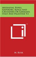 Mediaeval Popes, Emperors, Kings And Crusaders Or Germany, Italy And Palestine V2