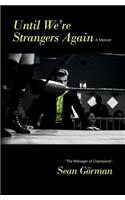 Until We're Strangers Again (A Memoir)