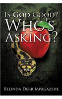 Is God Good? Who's Asking?